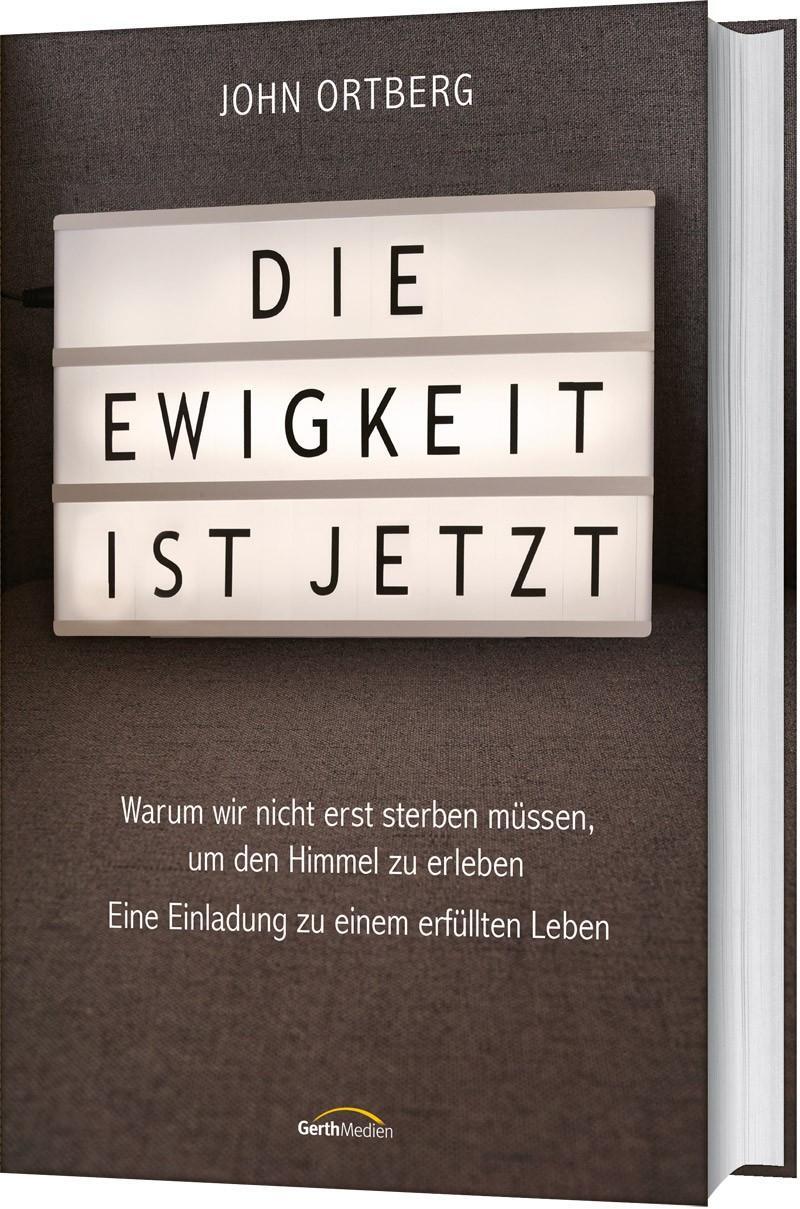 Cover: 9783957345912 | Die Ewigkeit ist jetzt | John Ortberg | Buch | 208 S. | Deutsch | 2019