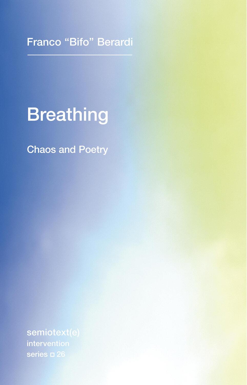Cover: 9781635900385 | Breathing: Chaos and Poetry | Franco Bifo Berardi | Taschenbuch | 2019