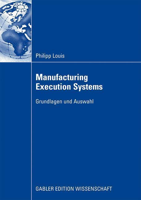 Cover: 9783834910189 | Manufacturing Execution Systems | Grundlagen und Auswahl | Louis