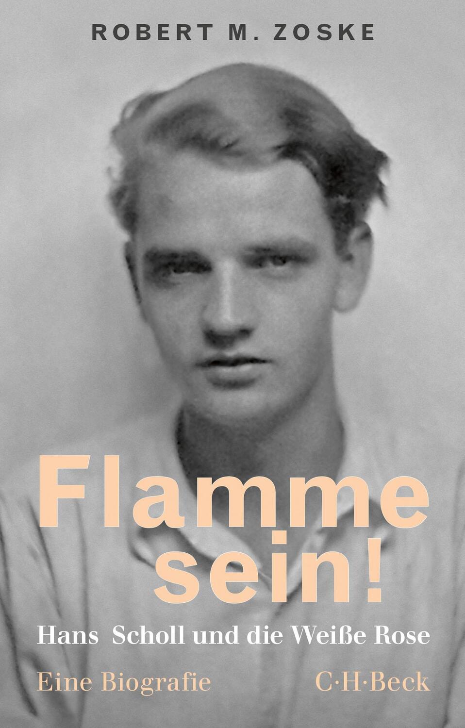 Cover: 9783406768026 | Flamme sein! | Hans Scholl und die Weiße Rose | Robert M. Zoske | Buch