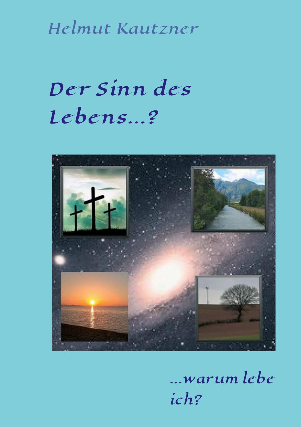 Cover: 9783347248908 | Der Sinn des Lebens ...? | ... warum lebe ich? | Helmut Kautzner