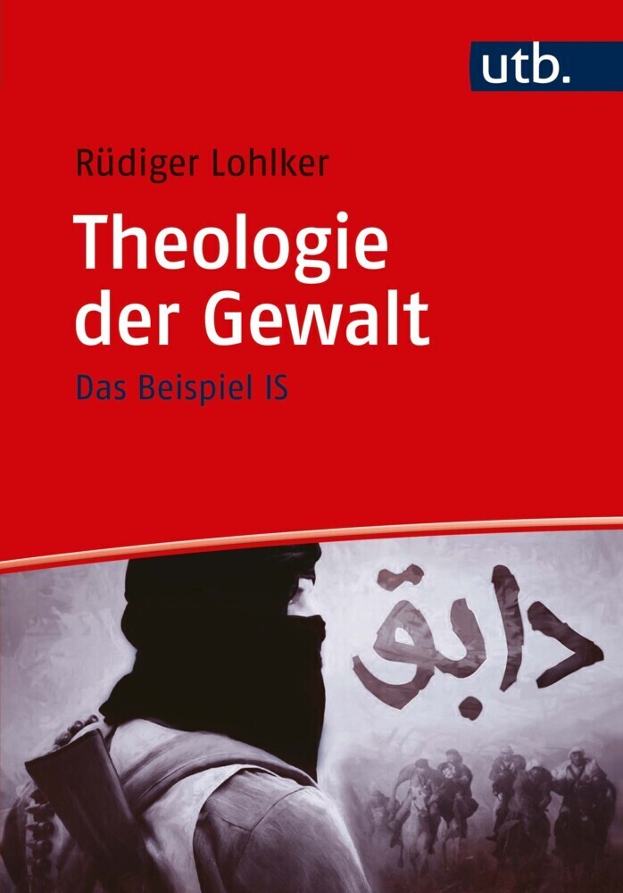 Cover: 9783825246488 | Theologie der Gewalt | Das Beispiel IS | Rüdiger Lohlker | Taschenbuch