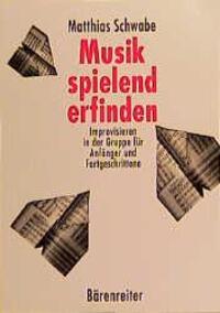 Cover: 9783761810408 | Musik spielend erfinden | Matthias Schwabe | Taschenbuch | Deutsch