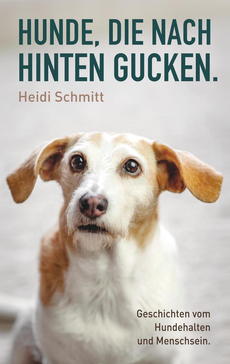 Cover: 9783748132417 | Hunde, die nach hinten gucken. | Heidi Schmitt | Taschenbuch
