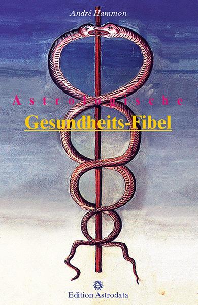 Cover: 9783907029688 | Astrologische Gesundheits-Fibel | Andre Hammon | Taschenbuch | Deutsch