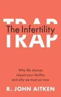 Cover: 9781108940818 | The Infertility Trap: Why Life Choices Impact Your Fertility and...