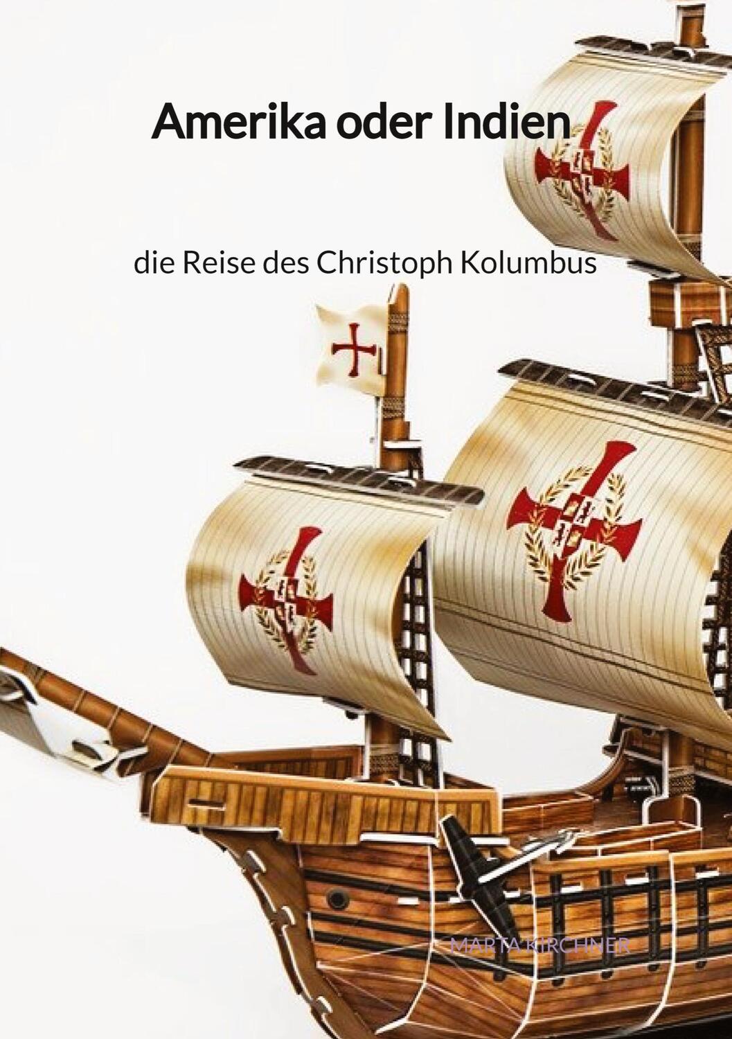 Cover: 9783347997622 | Amerika oder Indien - die Reise des Christoph Kolumbus | Kirchner