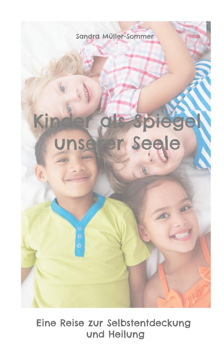 Cover: 9783758318382 | Kinder als Spiegel unserer Seele | Sandra Müller-Sommer | Taschenbuch