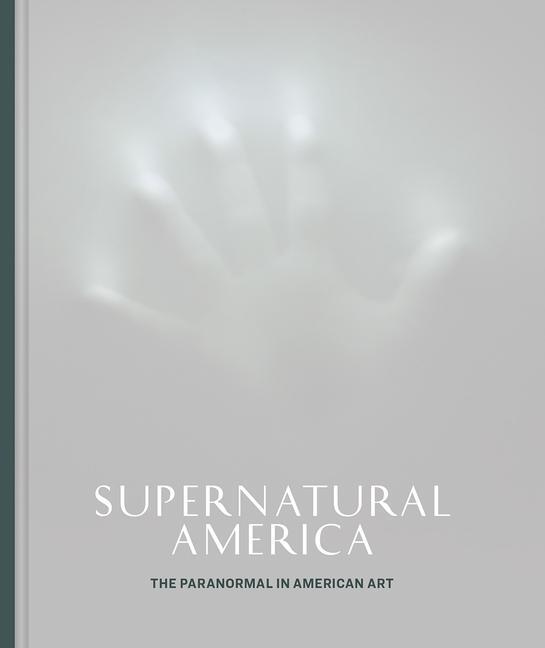 Cover: 9780226786827 | Supernatural America | The Paranormal in American Art | Cozzolino