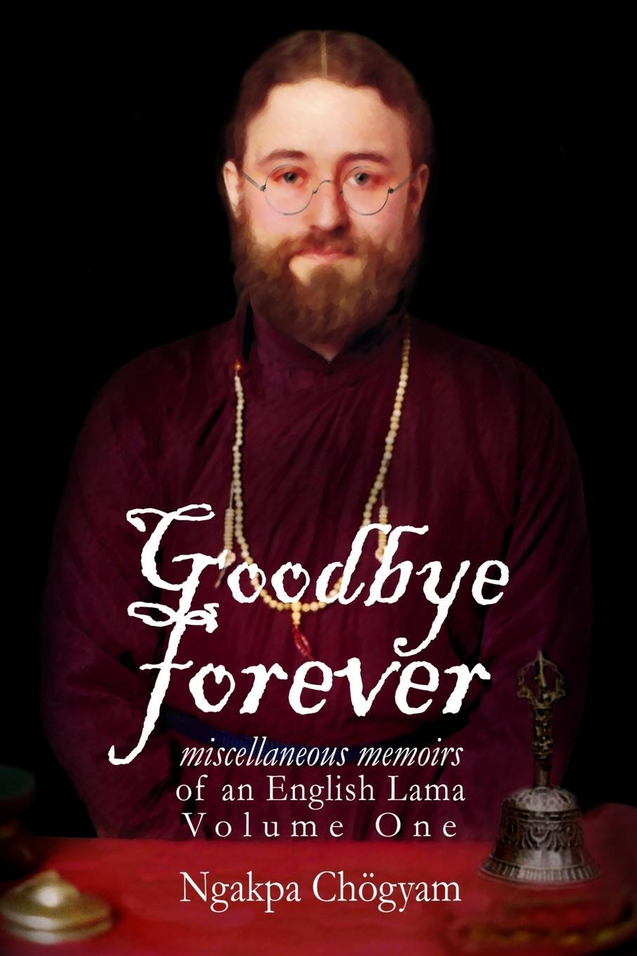 Cover: 9781898185512 | Goodbye Forever - Volume One | Ngakpa Chögyam | Taschenbuch | Englisch