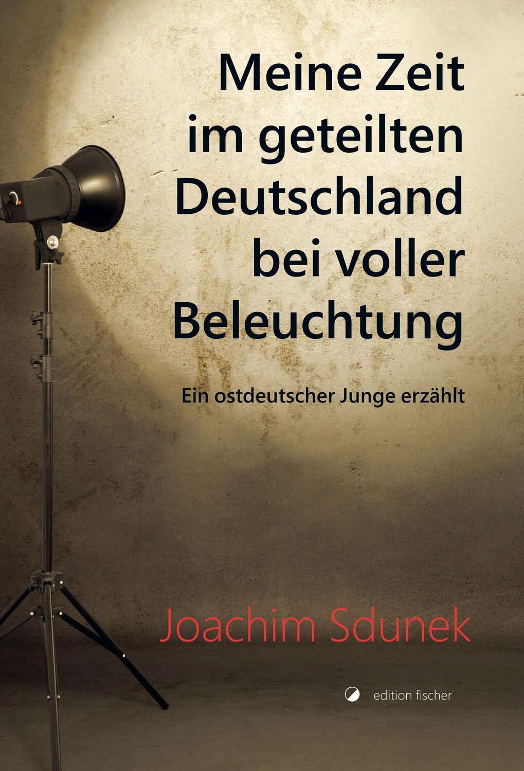 Cover: 9783864552090 | Meine Zeit im geteilten Deutschland bei voller Beleuchtung | Sdunek