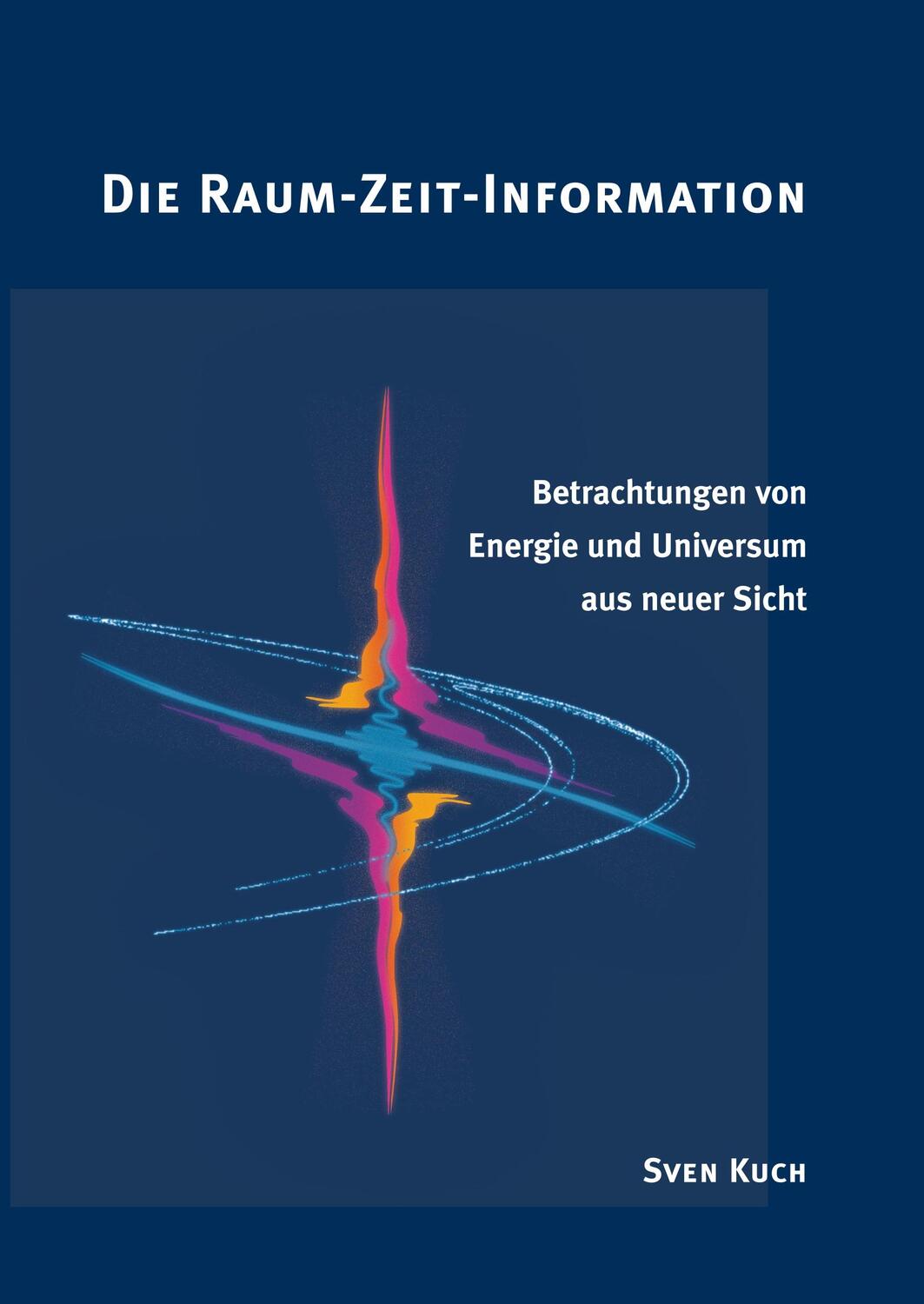 Cover: 9783952264652 | Die Raum-Zeit-Information | Sven Kuch | Buch | 252 S. | Deutsch | 2018