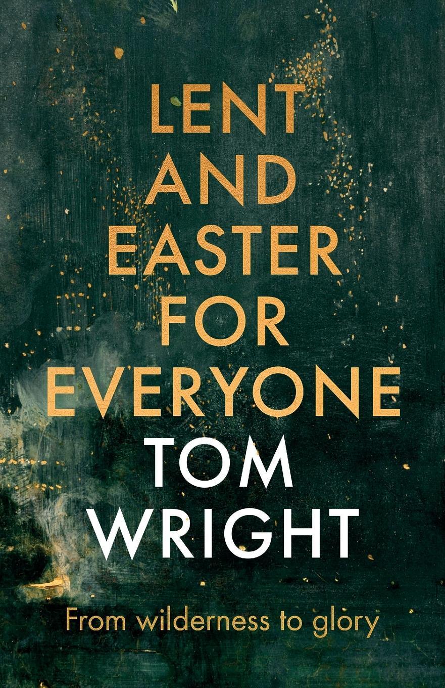 Cover: 9780281071418 | Lent and Easter for Everyone | From Wilderness to Glory | Tom Wright