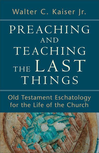 Cover: 9780801039270 | Preaching and Teaching the Last Things - Old Testament Eschatology...