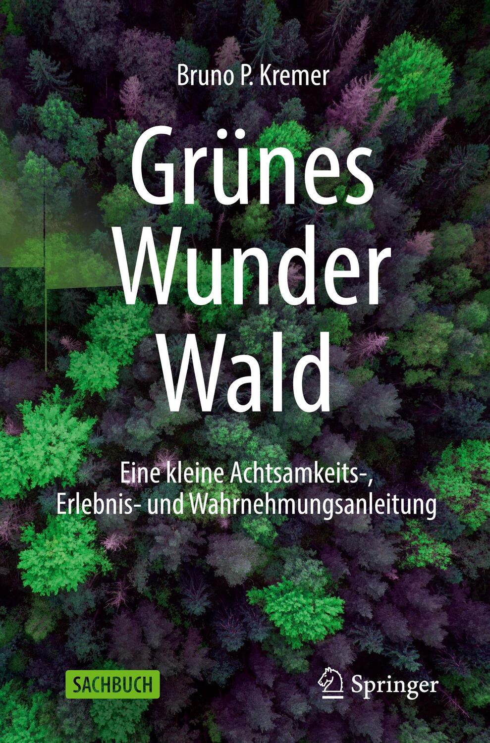 Cover: 9783662652398 | Grünes Wunder Wald | Bruno P Kremer | Taschenbuch | VII | Deutsch