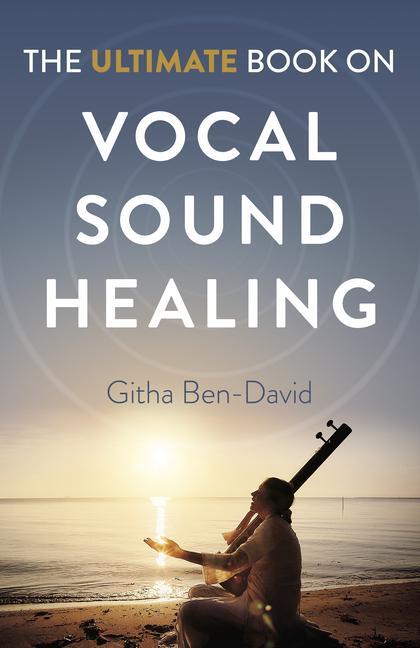 Cover: 9781789048629 | Ultimate Book on Vocal Sound Healing, The | Githa Ben-David | Buch