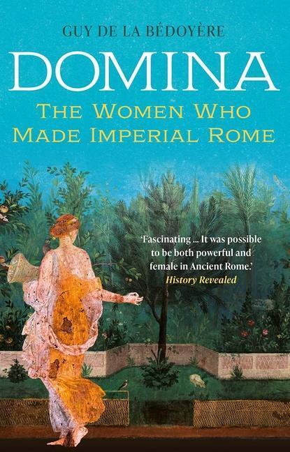 Cover: 9780300254846 | Domina | The Women Who Made Imperial Rome | Guy de la Bedoyere | Buch