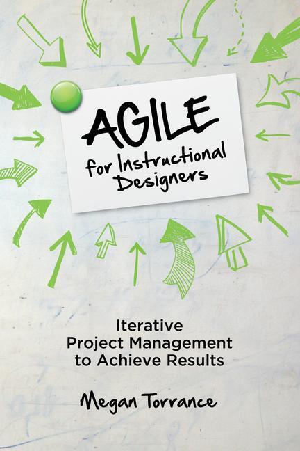 Cover: 9781949036503 | Agile for Instructional Designers: Iterative Project Management to...