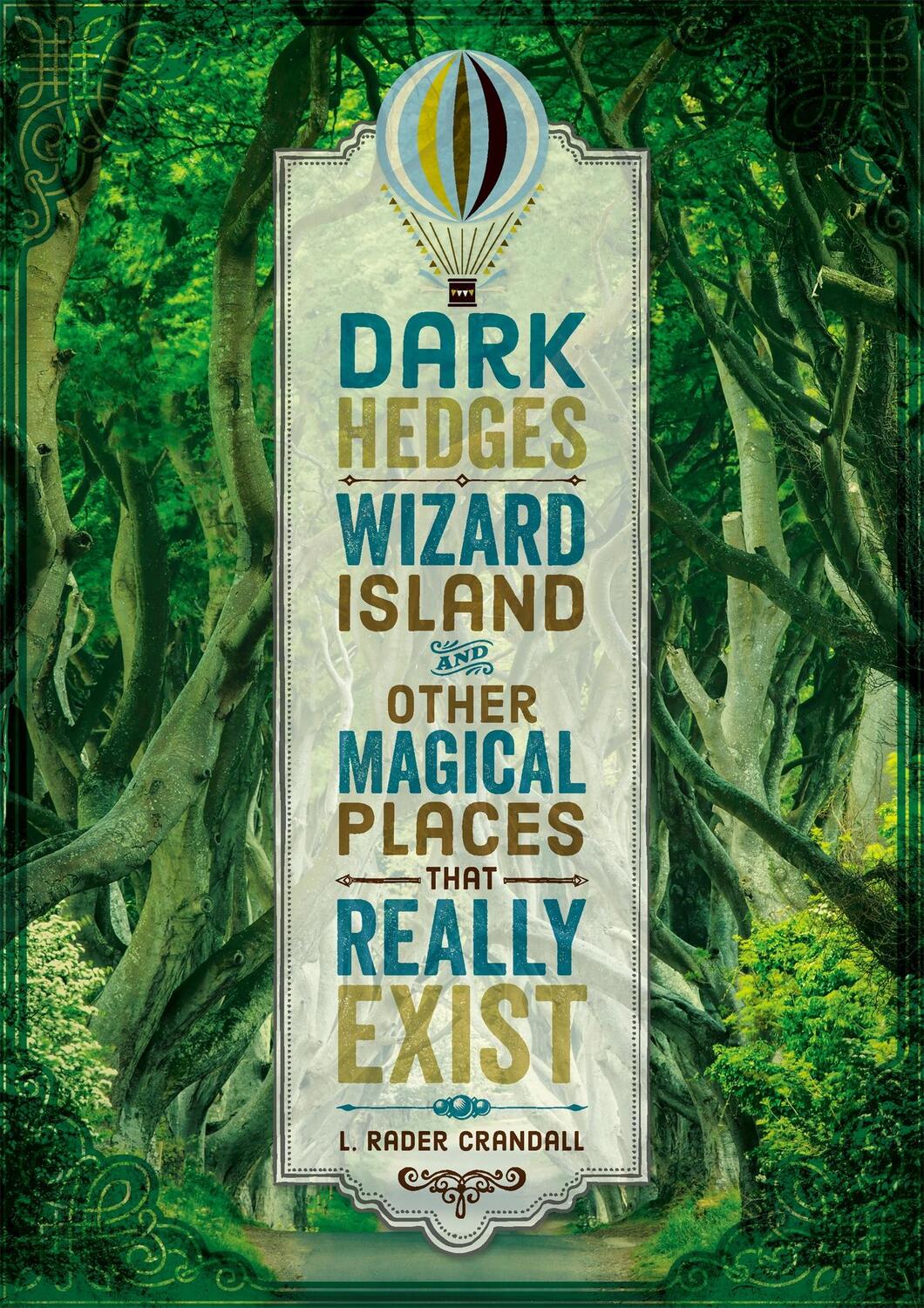 Cover: 9780762467518 | Dark Hedges, Wizard Island, and Other Magical Places That Really Exist