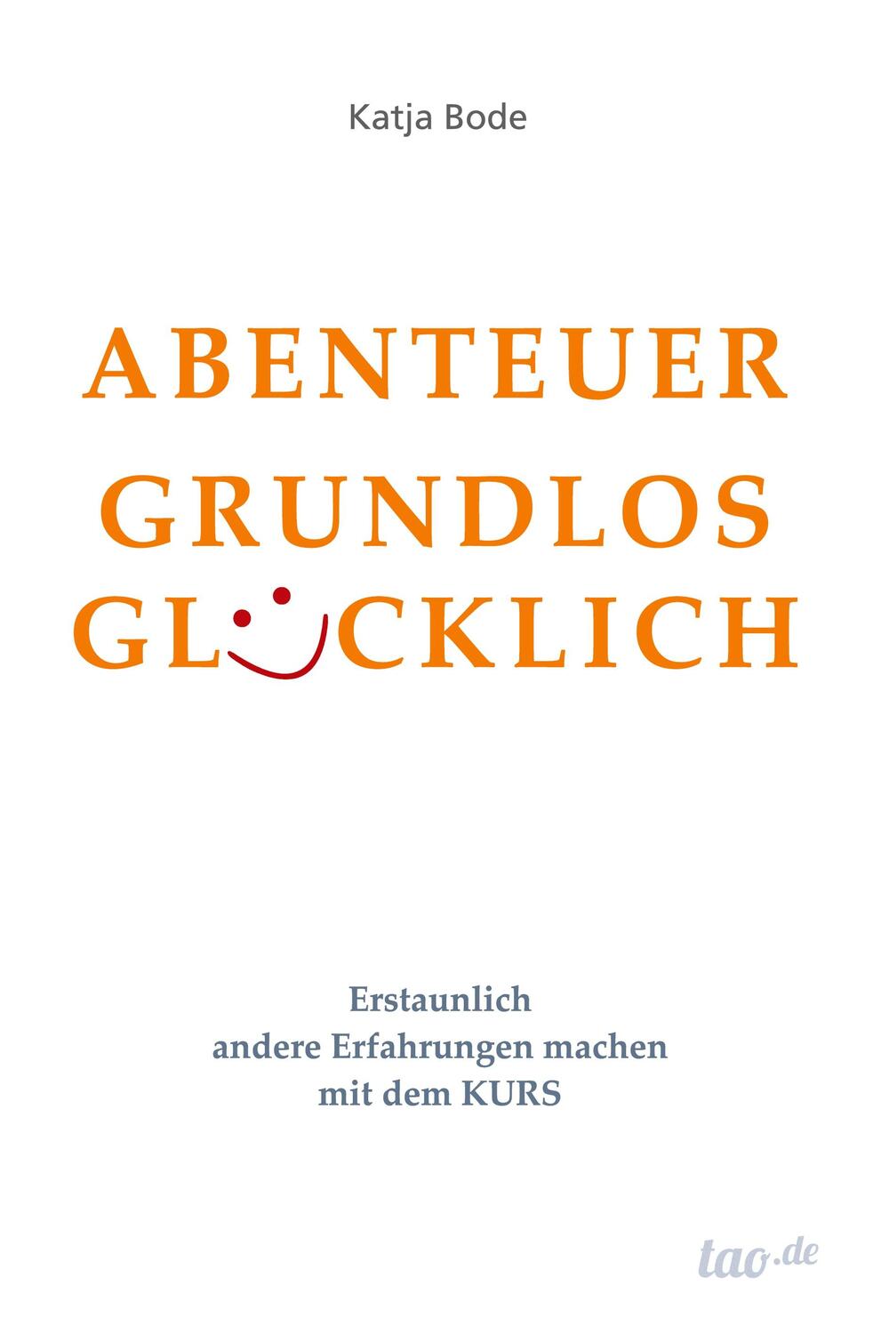 Cover: 9783960510611 | ABENTEUER GRUNDLOS GLÜCKLICH | Katja Bode | Taschenbuch