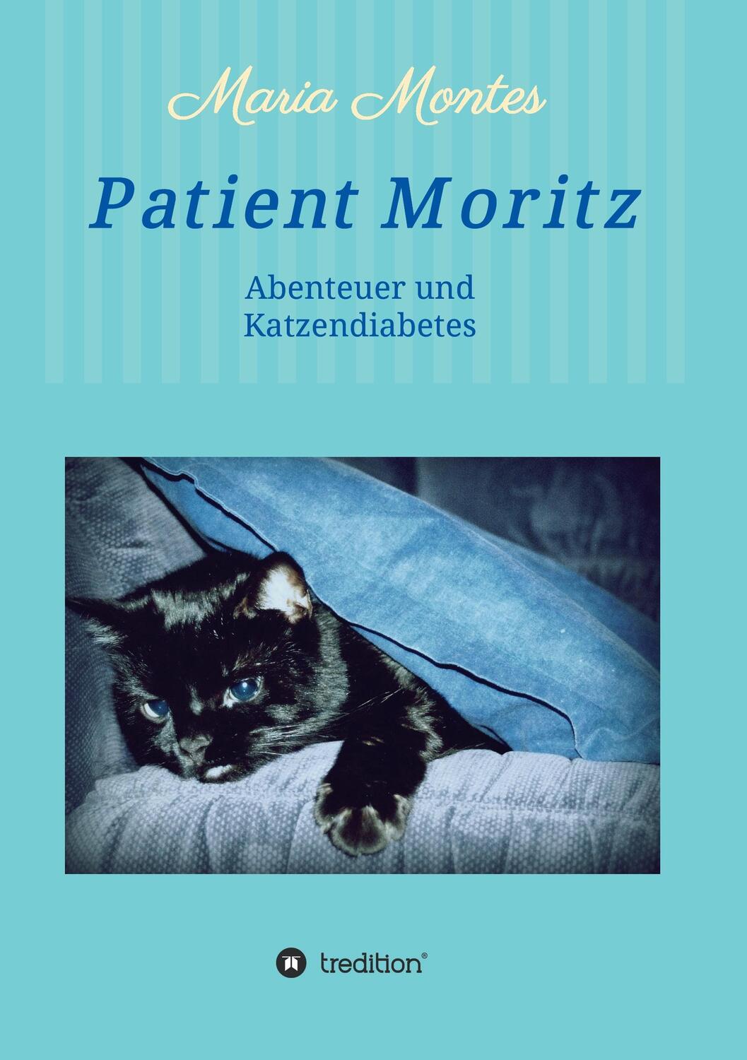 Cover: 9783734512421 | Patient Moritz | Abenteuer und Katzendiabetes | Maria Montes | Buch