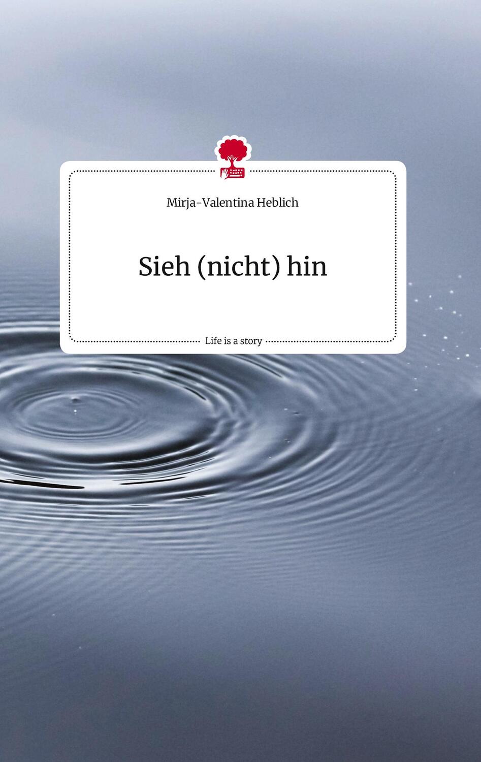 Cover: 9783710810541 | Sieh (nicht) hin. Life is a Story - story.one | Heblich | Buch | 76 S.