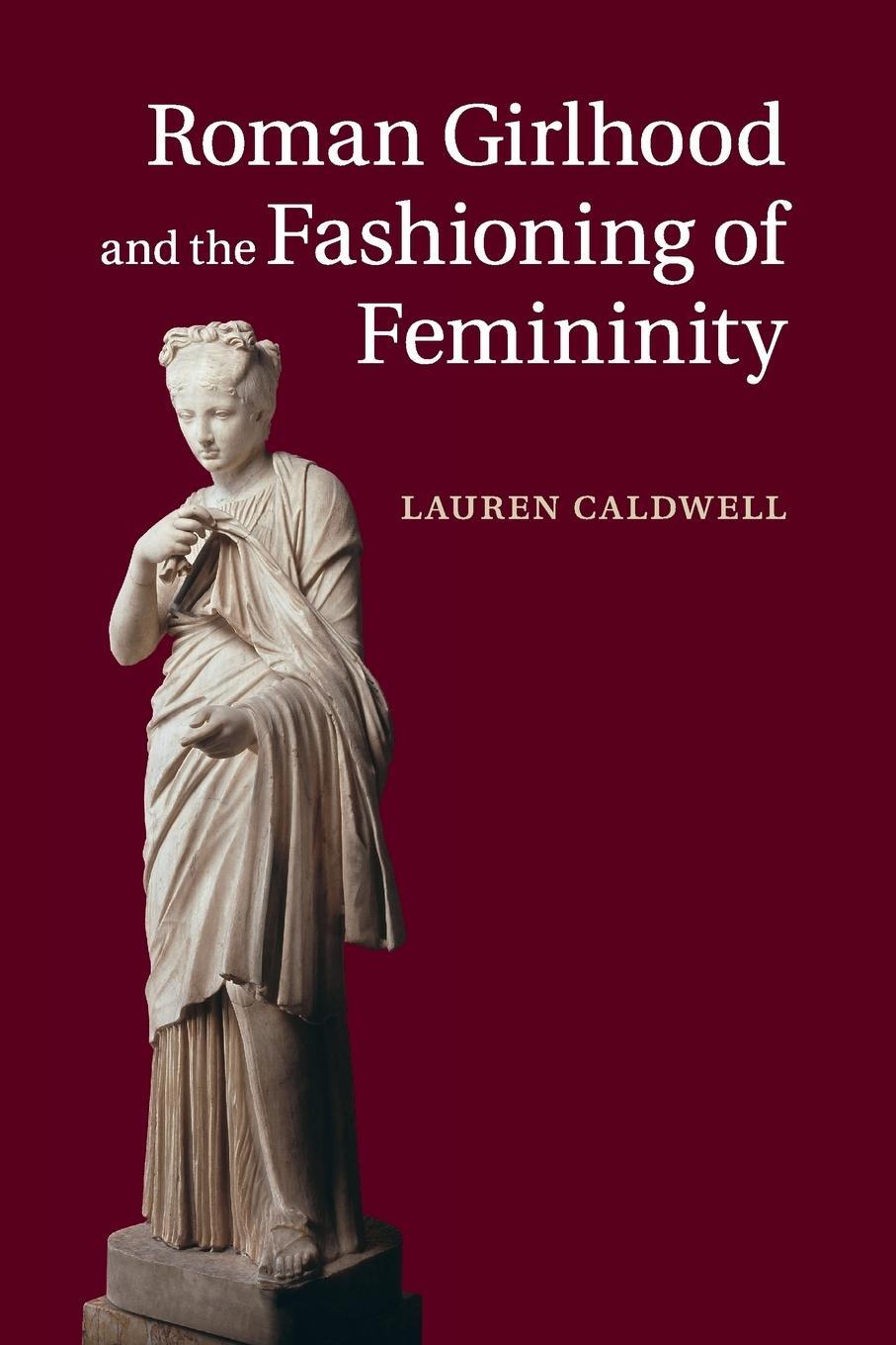 Cover: 9781108730259 | Roman Girlhood and the Fashioning of Femininity | Lauren Caldwell