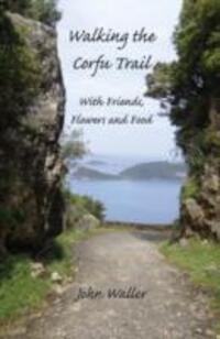 Cover: 9780954788766 | Walking the Corfu Trail | With Friends, Flowers and Food | John Waller