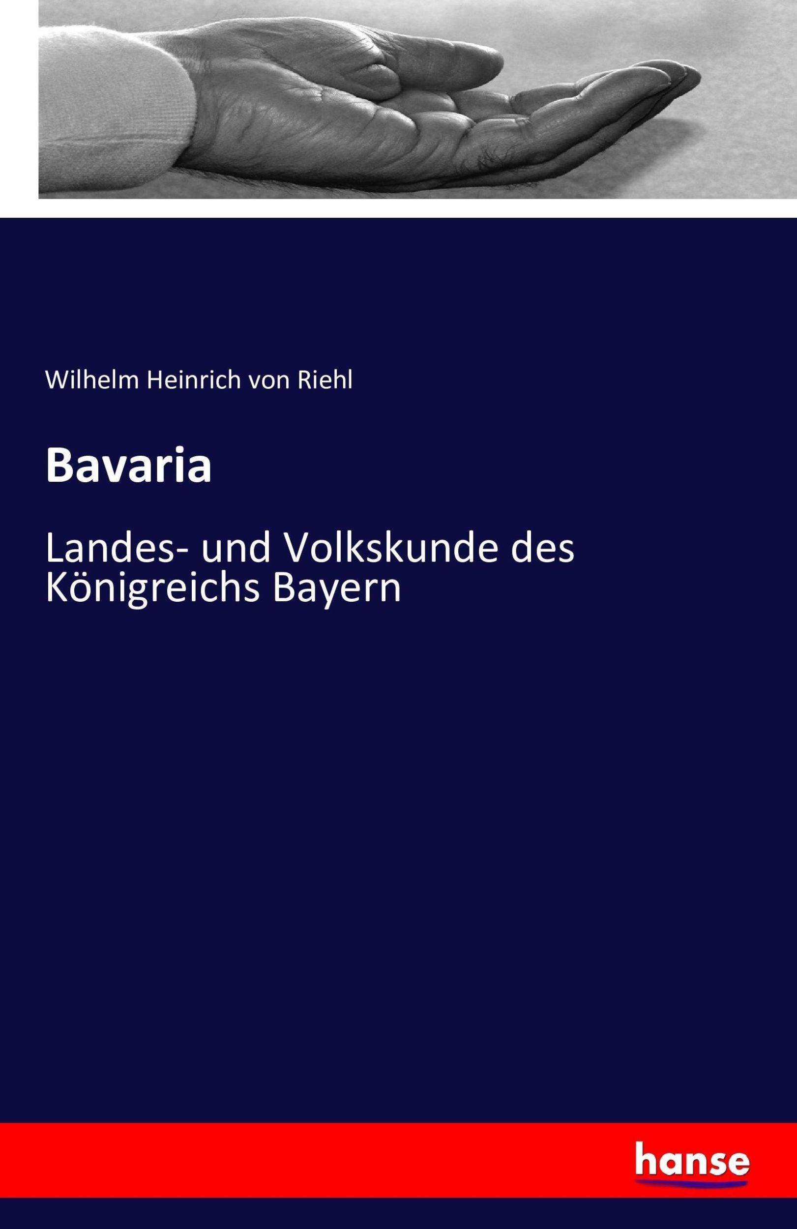 Cover: 9783741189708 | Bavaria | Landes- und Volkskunde des Königreichs Bayern | Riehl | Buch