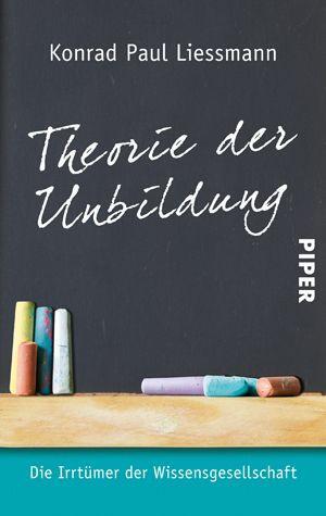 Cover: 9783492252201 | Theorie der Unbildung | Die Irrtümer der Wissensgesellschaft | Buch