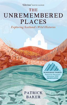 Cover: 9781780277240 | The Unremembered Places | Exploring Scotland's Wild Histories | Baker