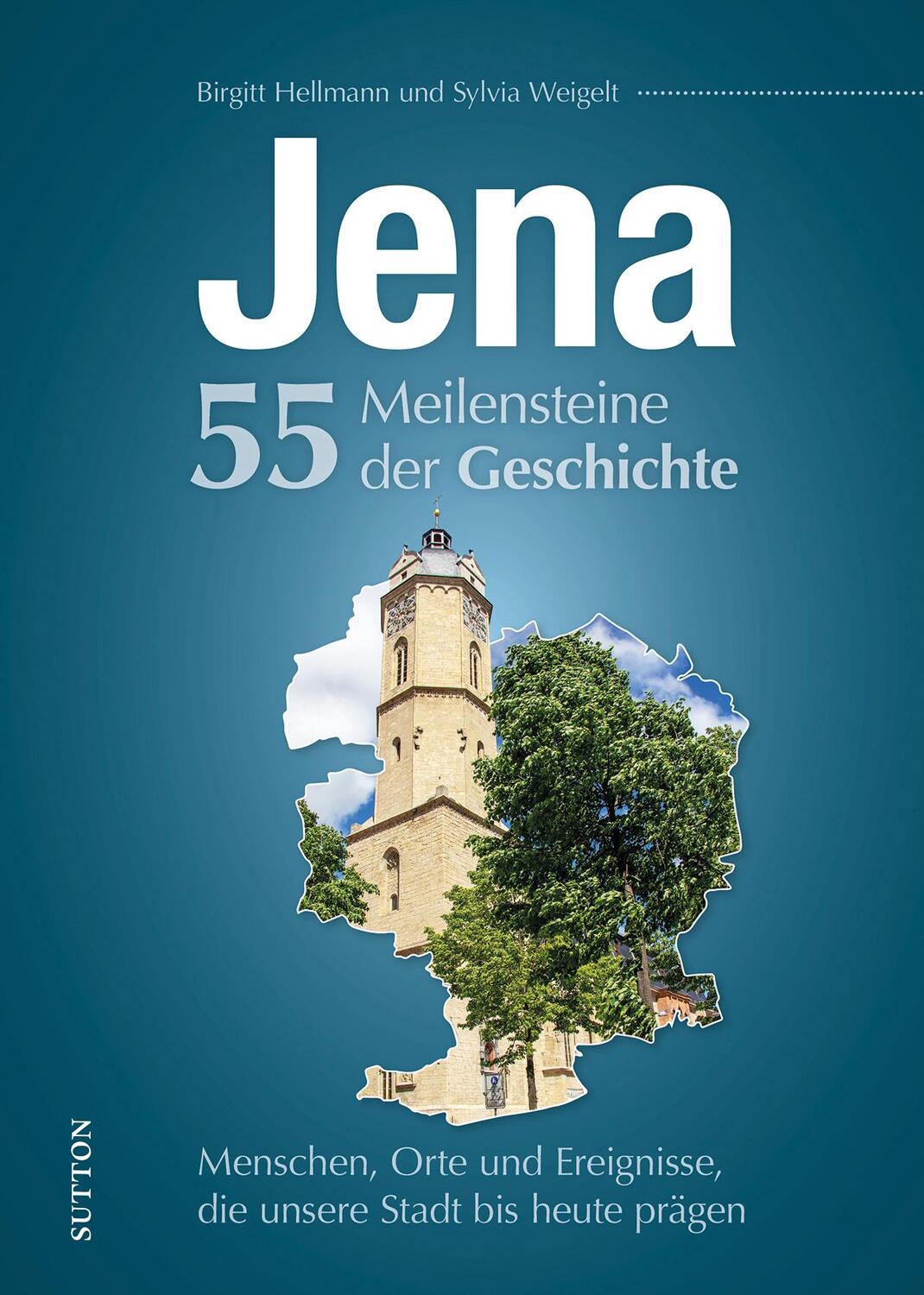 Cover: 9783963033728 | Jena. 55 Meilensteine der Geschichte | Birgitt Hellmann (u. a.) | Buch