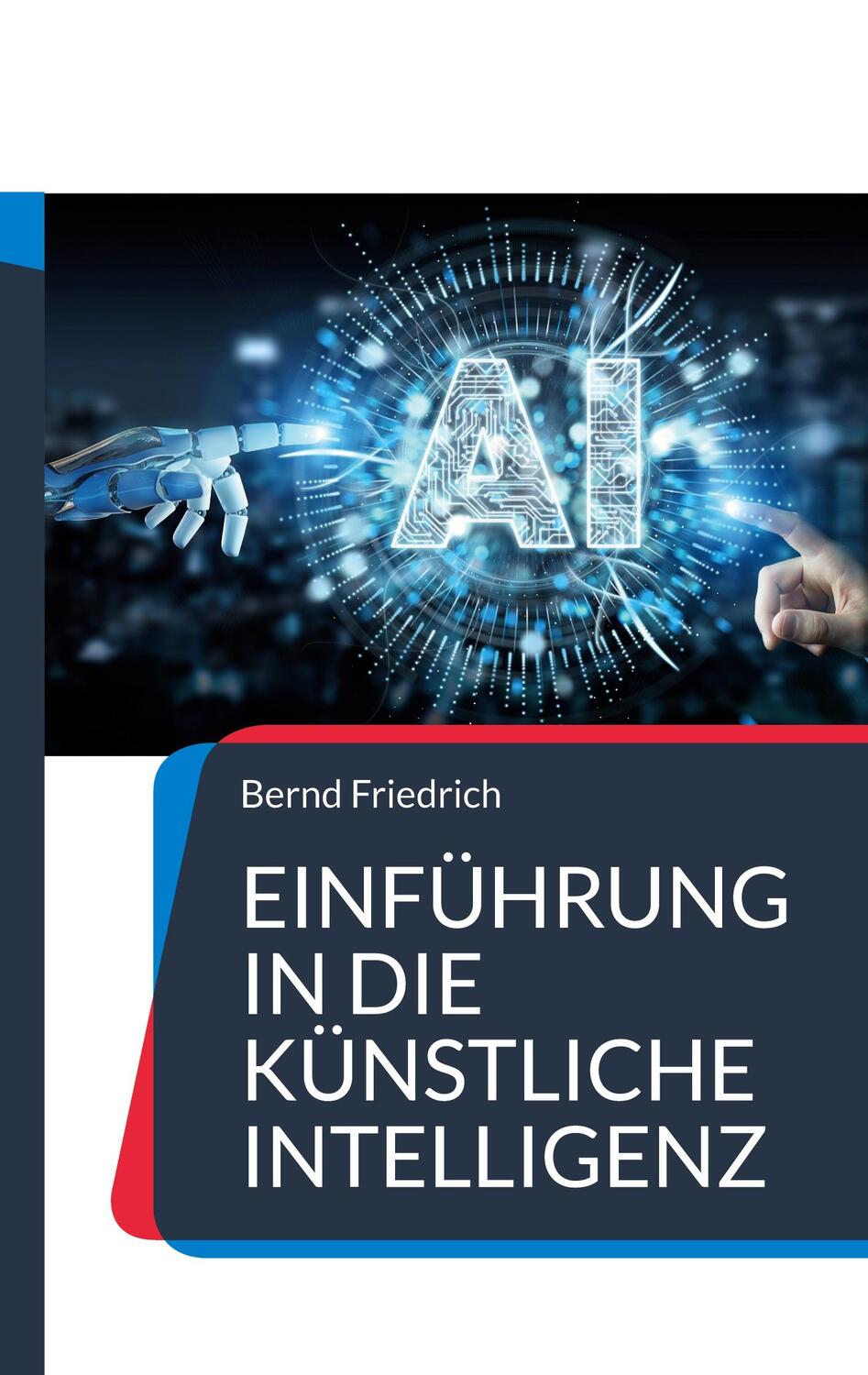 Cover: 9783738615234 | Einführung in die Künstliche Intelligenz | Bernd Friedrich | Buch