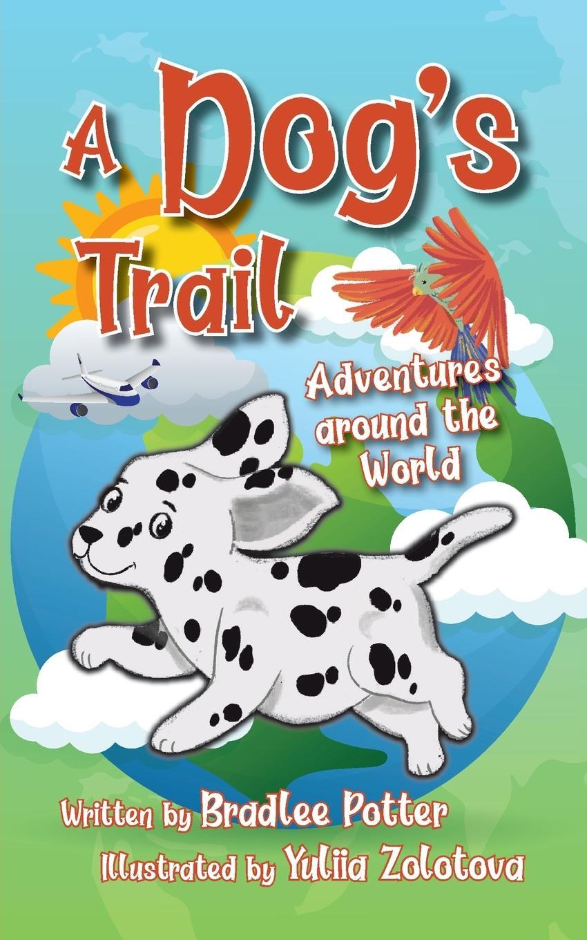 Cover: 9781956203240 | A Dog's Trail | Adventures Around the World | Bradlee Potter | Buch