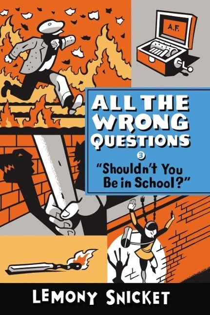 Cover: 9780316380607 | All the Wrong Questions 3. 'Shouldn't You Be in School?' | Snicket