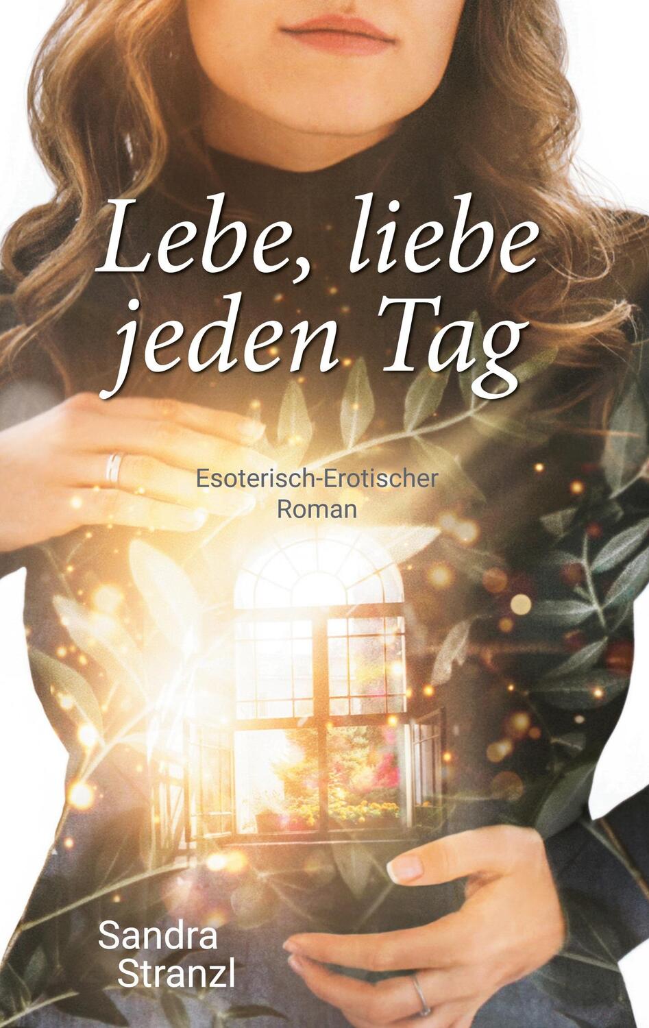 Cover: 9783754386620 | Lebe, liebe jeden Tag | Esoterisch-Erotischer Roman. DE | Stranzl