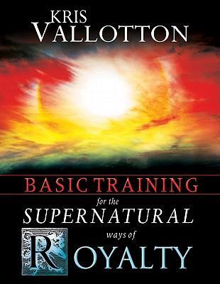 Cover: 9780768427158 | Basic Training for the Supernatural Ways of Royalty | Kris Vallotton