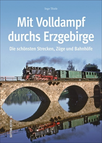 Cover: 9783954008414 | Mit Volldampf durchs Erzgebirge | Ingo Thiele | Buch | 119 S. | 2017