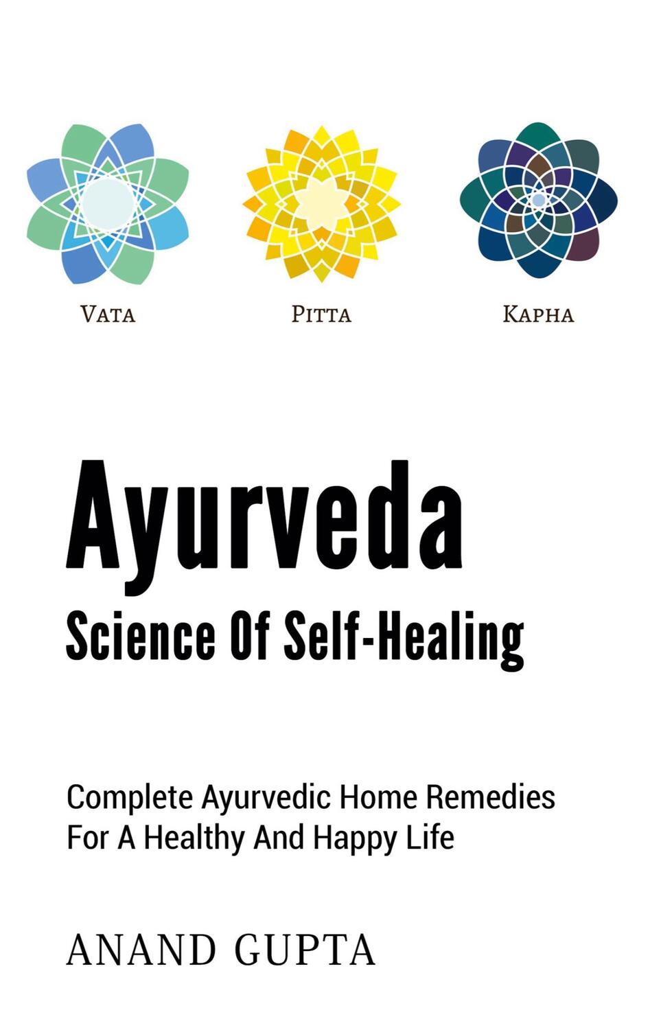 Cover: 9783753402697 | Ayurveda - Science of Self-Healing | Anand Gupta | Taschenbuch | 2021
