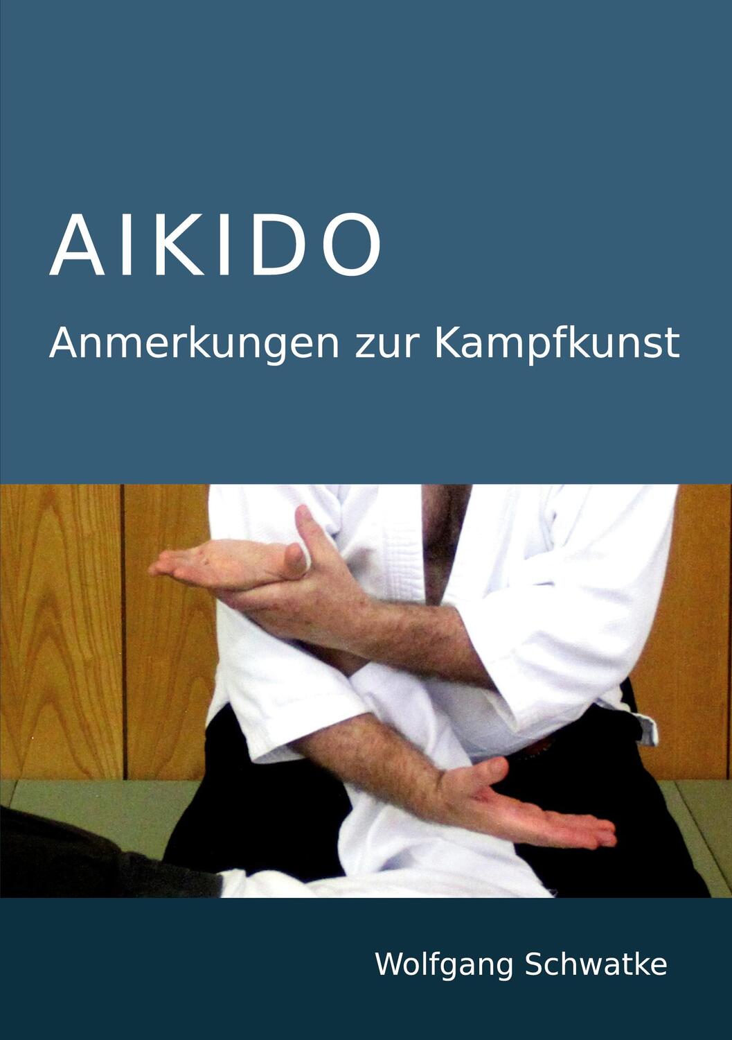 Cover: 9783752607789 | Aikido - Anmerkungen zur Kampfkunst | Wolfgang Schwatke | Taschenbuch
