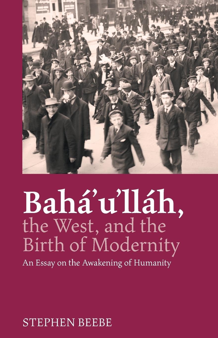 Cover: 9780853986294 | Baha'u'llah, the West, and the Birth of Modernity | Stephen Beebe