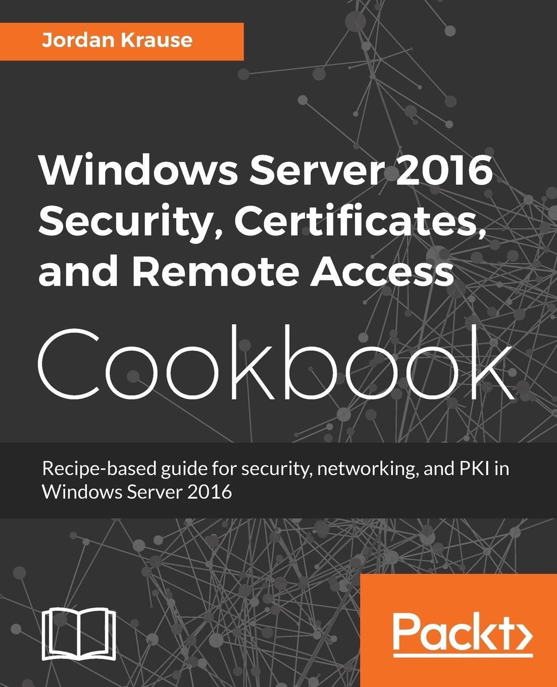 Cover: 9781789137675 | Windows Server 2016 Security, Certificates, and Remote Access Cookbook