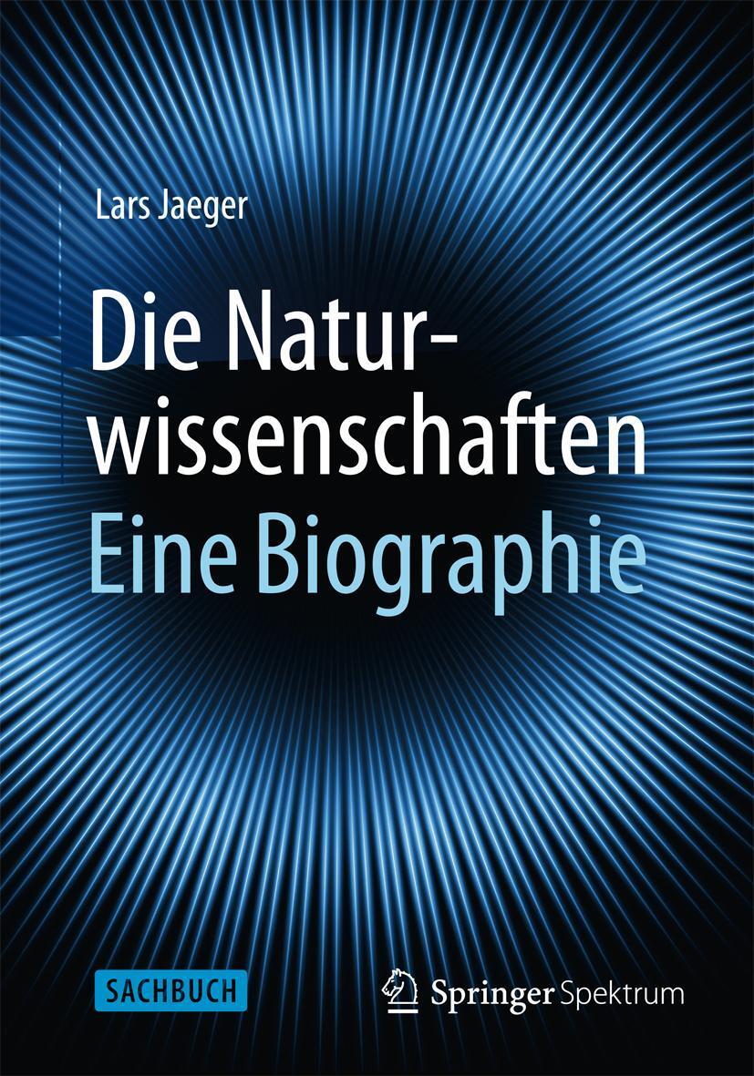 Cover: 9783662433997 | Die Naturwissenschaften: Eine Biographie | Lars Jaeger | Buch | xi