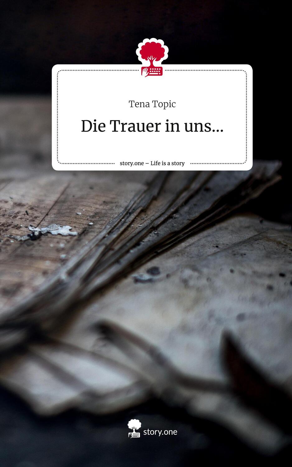 Cover: 9783711500939 | Die Trauer in uns.... Life is a Story - story.one | Tena Topic | Buch