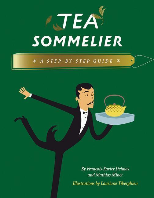 Cover: 9780789213129 | Tea Sommelier: A Step-By-Step Guide | François-Xavier Delmas (u. a.)