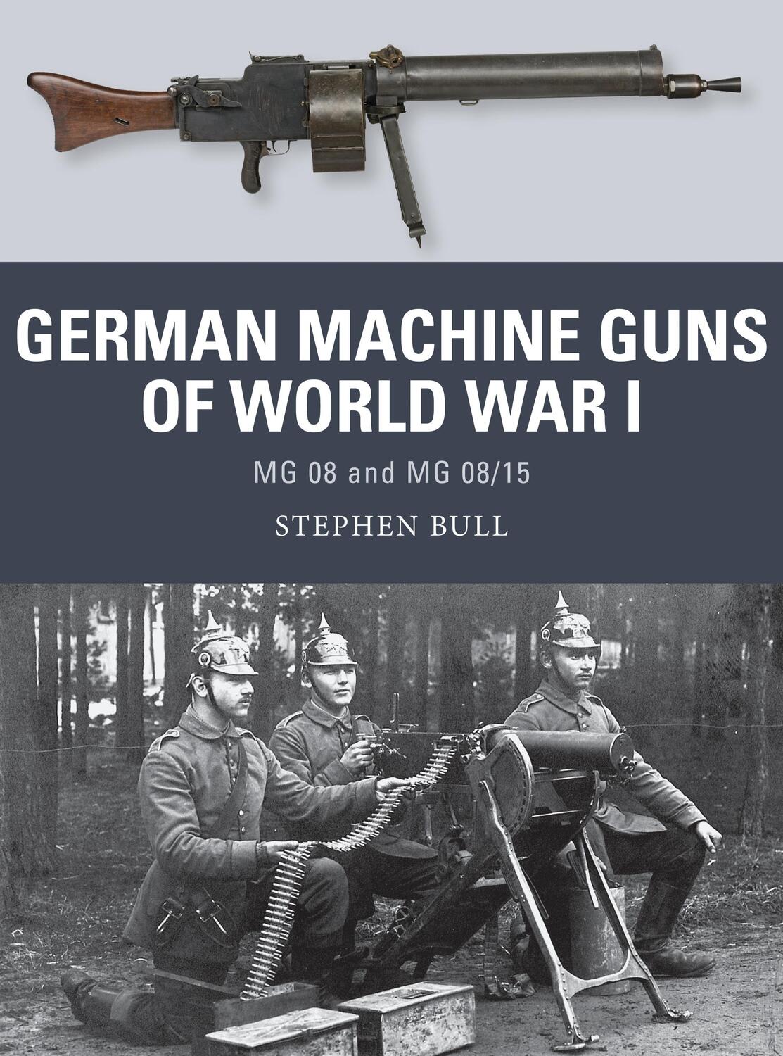 Cover: 9781472815163 | German Machine Guns of World War I: MG 08 and MG 08/15 | Stephen Bull
