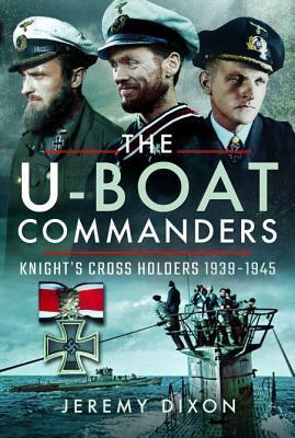 Cover: 9781526718730 | The U-Boat Commanders | Knight's Cross Holders 1939-1945 | Dixon