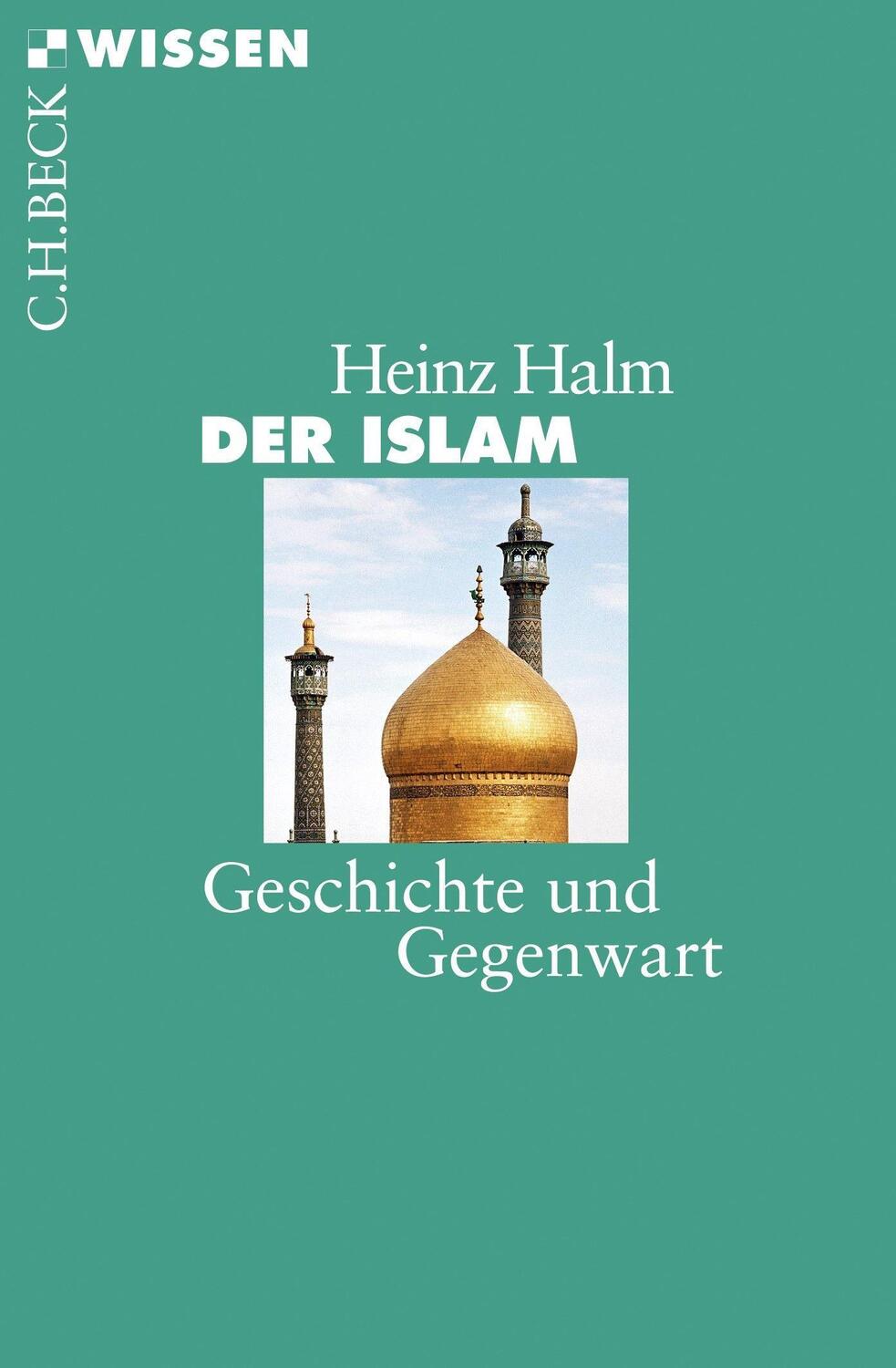 Cover: 9783406722493 | Der Islam | Geschichte und Gegenwart | Heinz Halm | Taschenbuch | 2018