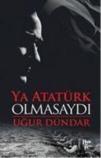 Cover: 9786059350853 | Ya Atatürk Olmasaydi | Ugur Dündar | Taschenbuch | Türkisch | 2017