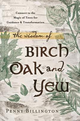 Cover: 9780738740904 | The Wisdom of Birch, Oak, and Yew | Penny Billington | Taschenbuch